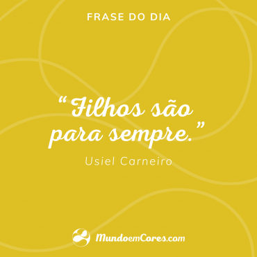 “Filhos são para sempre.”